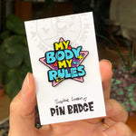 Load image into Gallery viewer, My Body My Rules Enamel Pin Badge
