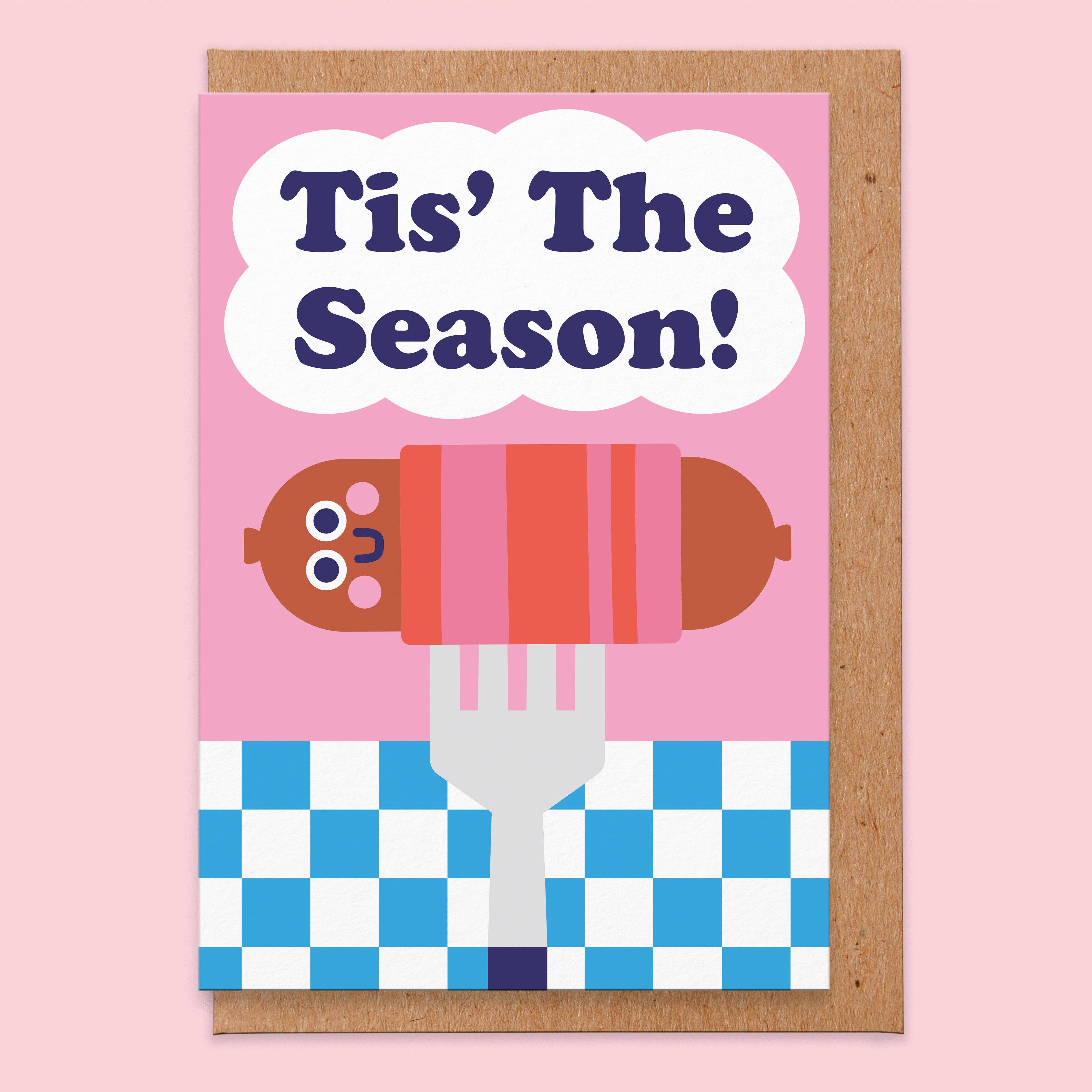 Tis The Season (to eat pigs in blankets) - Christmas Card